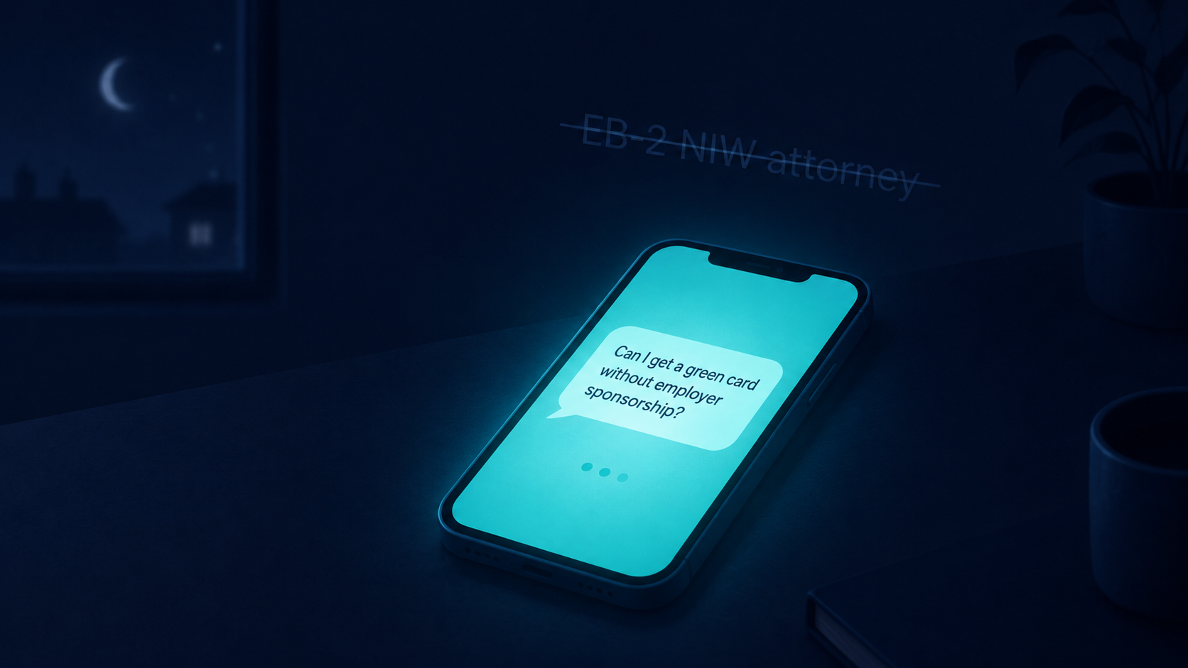 A glowing phone at night showing a plain-language client question with 'EB-2 NIW attorney' crossed out behind it.